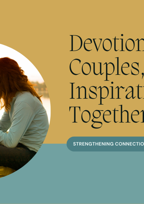 Devotionals for Couples: Strengthening Your Relationship with Shared Spiritual Practices