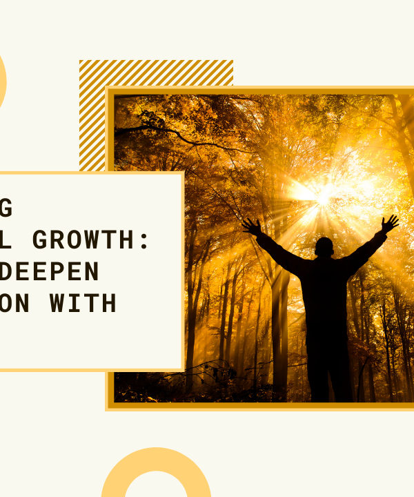 Embracing Spiritual Growth: Tips for Deepening Your Connection with God