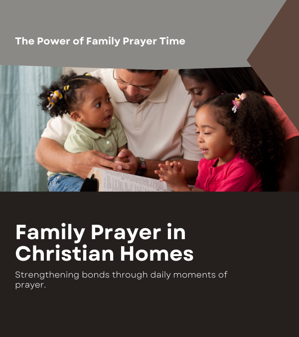 The Transformative Power of Family Prayer in Christian Homes